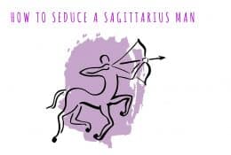 How to Seduce a Sagittarius Man