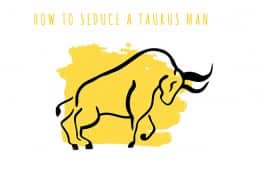 How to Seduce a Taurus Man