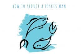 How to Seduce a Pisces Man
