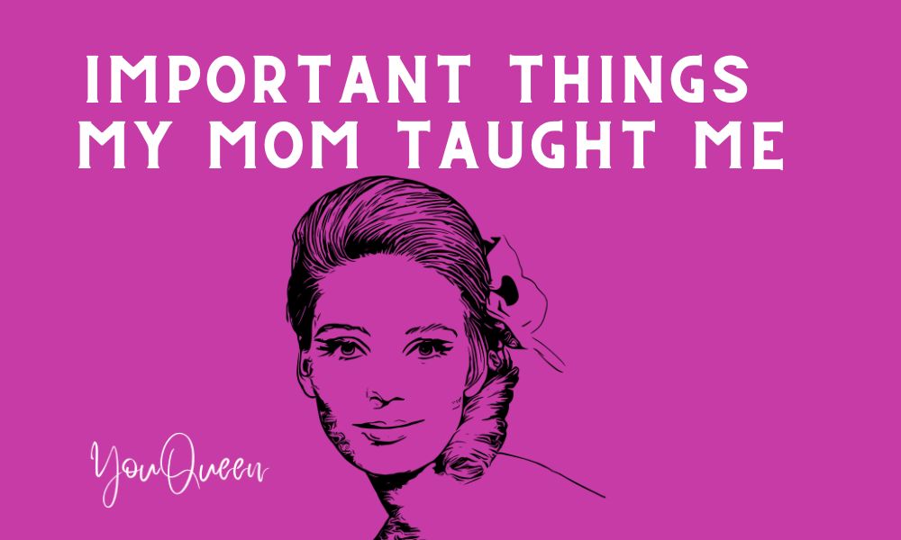 Important Things My Mom Taught Me