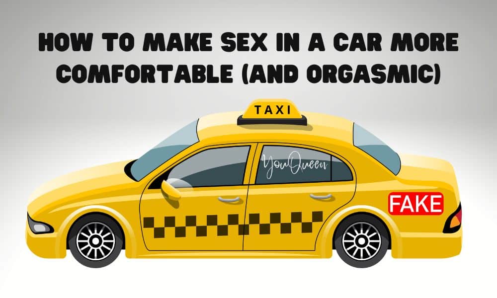 How to Make Sex in a Car More Comfortable (And Orgasmic)