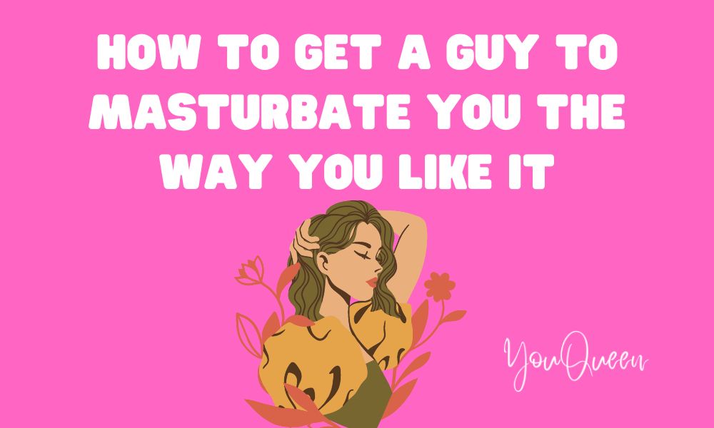 How to Get a Guy to Masturbate You the Way You Like It