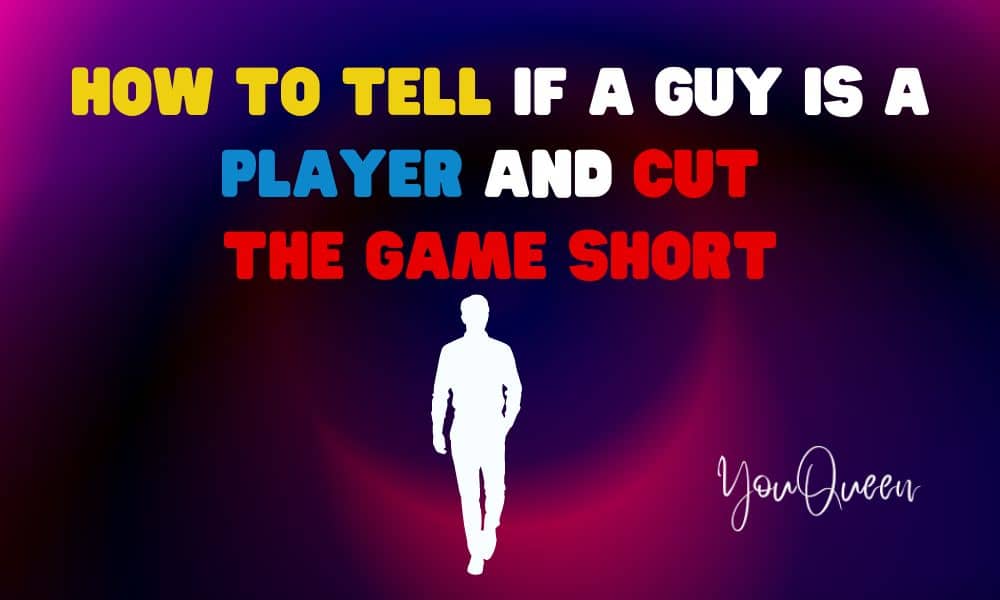 How to Tell if a Guy is a Player and Cut the Game Short