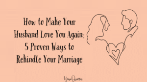 How to Make Your Husband Love You Again 5 Proven Ways to Rekindle Your Marriage