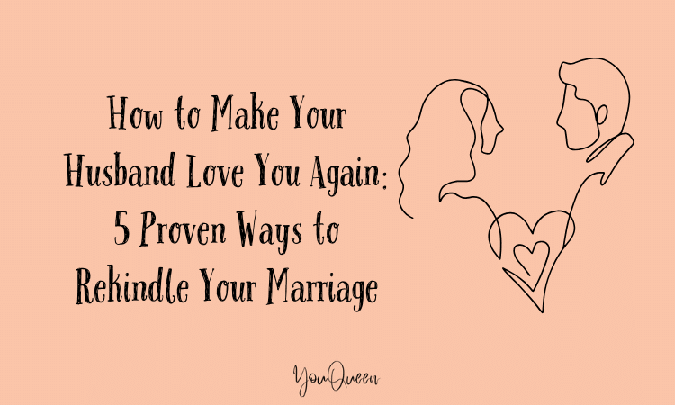 How to Make Your Husband Love You Again 5 Proven Ways to Rekindle Your Marriage