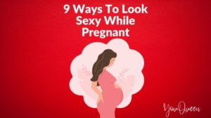 9 Ways To Look Sexy While Pregnant