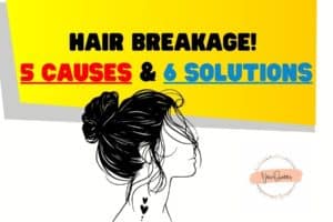 Hair Breakage! 5 Causes & 6 Solutions