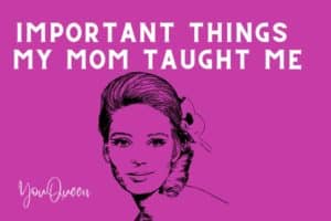 Important Things My Mom Taught Me