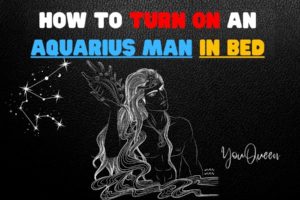 How To Turn On An Aquarius Man In Bed