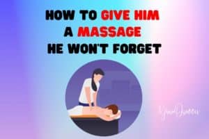 How to Give Him a Massage He Won’t Forget