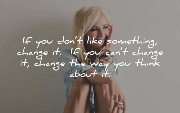 if you dont like something change it