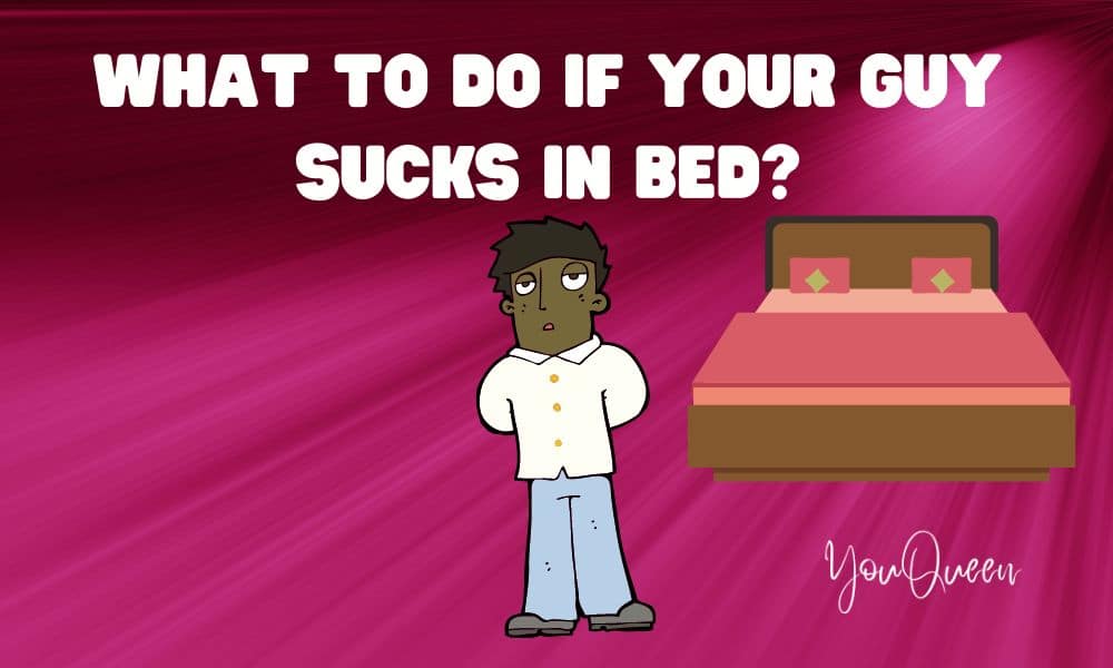 What to Do If Your Guy Sucks In Bed?