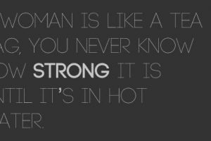 motivational quote: a woman is like a bag of tea