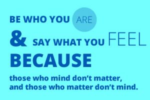 Be Who You Are And Say What You Feel Quote