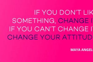 If You Cant Change It, Change Your Attitude