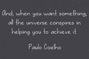 The Whole Universe Conspires In Helping You to Achieve It - Paulo Coelho Inspirational Quote