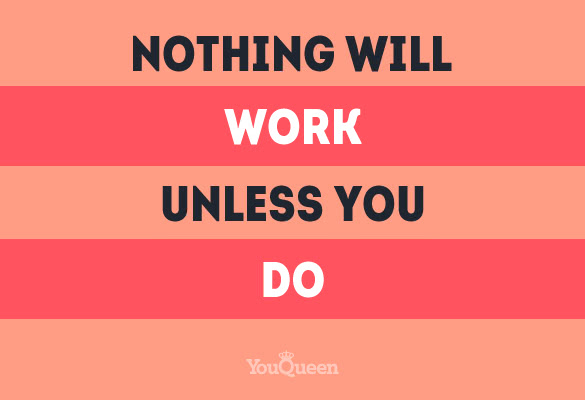 nothing will work unless you do