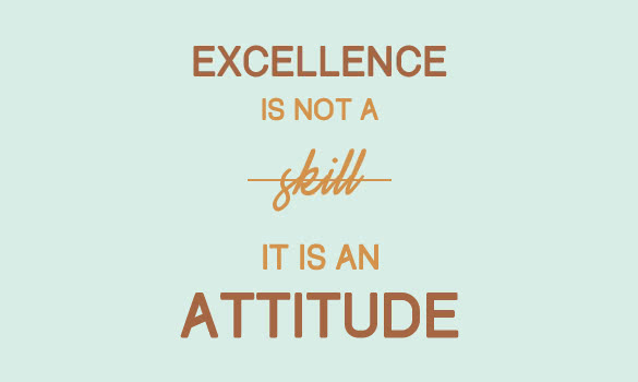 excellence is not a skill it is an attitude
