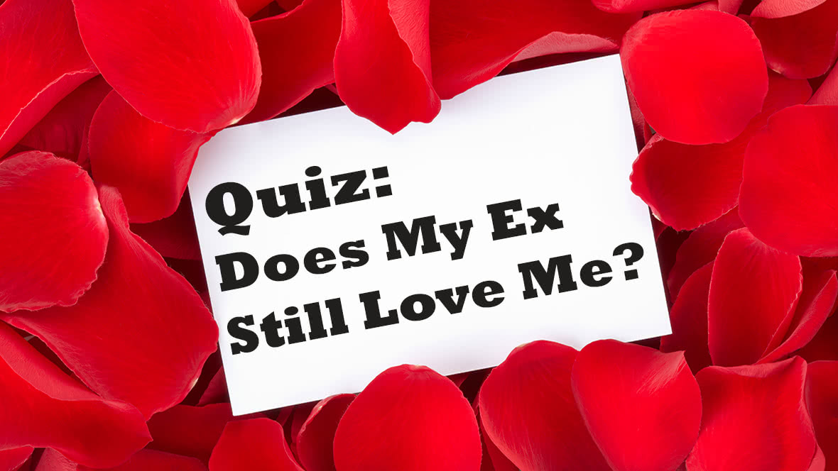 Quiz Does My Ex Still Love Me?