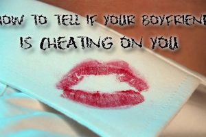 how to tell if your boyfriend is cheating