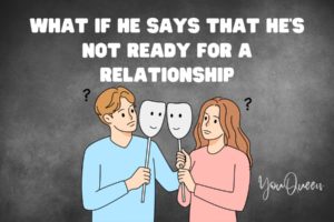 What If He Says That He’s Not Ready for a Relationship