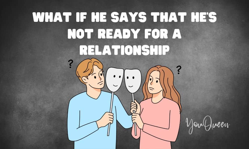 What If He Says That He’s Not Ready for a Relationship