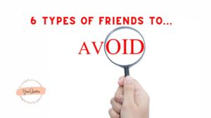 6 Types Of Friends To Avoid