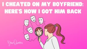 I Cheated On My Boyfriend: Here’s How I Got Him Back