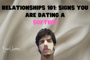 Relationships 101: Signs You Are Dating A Softboy