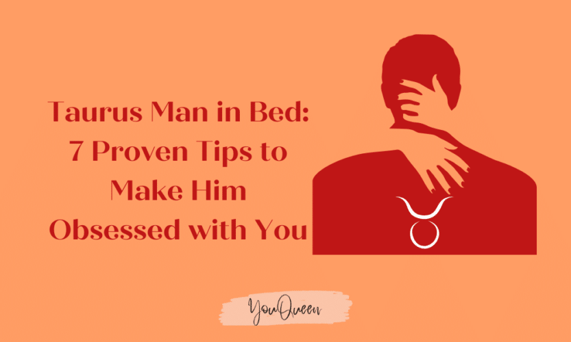 Taurus Man in Bed: 7 Proven Tips to Make Him Obsessed with You