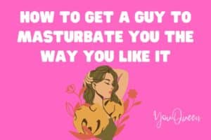 How to Get a Guy to Masturbate You the Way You Like It