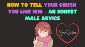 How To Tell Your Crush You Like Him – An Honest Male Advice