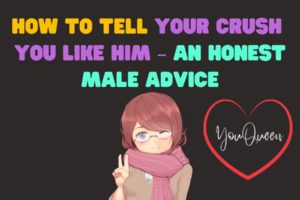 How To Tell Your Crush You Like Him – An Honest Male Advice
