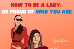 How to Be a Lady: Be Proud of Who You Are