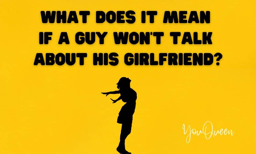 what-does-it-mean-if-a-guy-won-t-talk-about-his-girlfriend