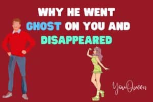 Why He Went Ghost On You And Disappeared