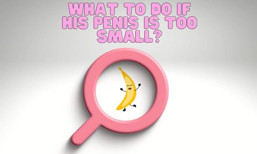 What to Do If His Penis Is Too Small?