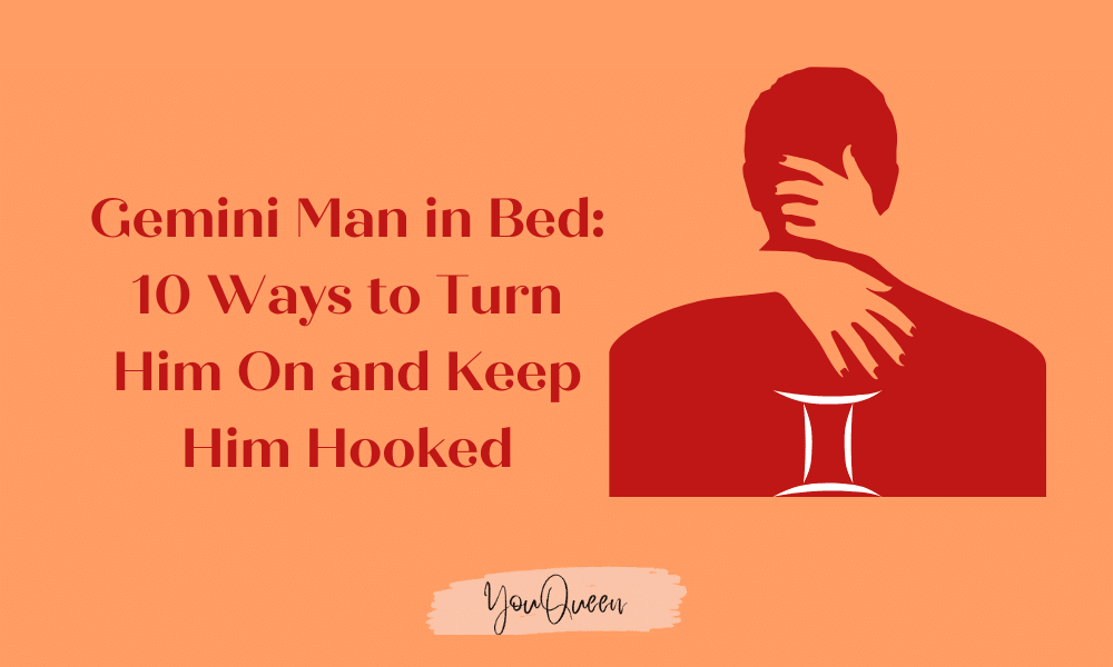 How to Turn on a Gemini Man in Bed: 10 Ways Thing Just For You