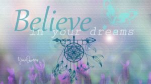 10 Reasons to Never Stop Dreaming and Believing in Your Dreams