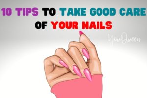 10 Tips to Take Good Care of Your Nails