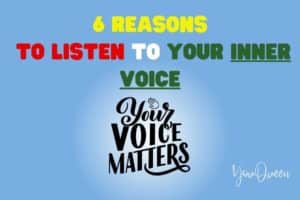 6 Reasons To Listen To Your Inner Voice