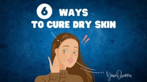 6 Ways to Cure Dry Skin
