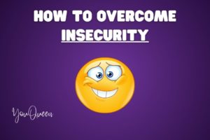 How To Overcome Insecurity: All You Need To Know