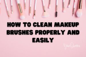 How to Clean Makeup Brushes Properly and Easily
