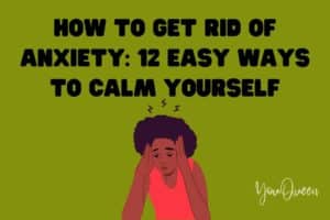 How to Get Rid of Anxiety 12 Easy Ways to Calm Yourself