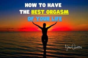 How to Have the Best Orgasm of Your Life