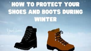 How to Protect Your Shoes and Boots During Winter