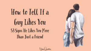 How to Tell If a Guy Likes You – 53 Signs He Likes You More Than Just a Friend