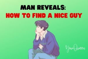 Man Reveals: How To Find A Nice Guy