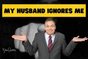 My Husband Ignores Me – How To Deal With Being Neglected